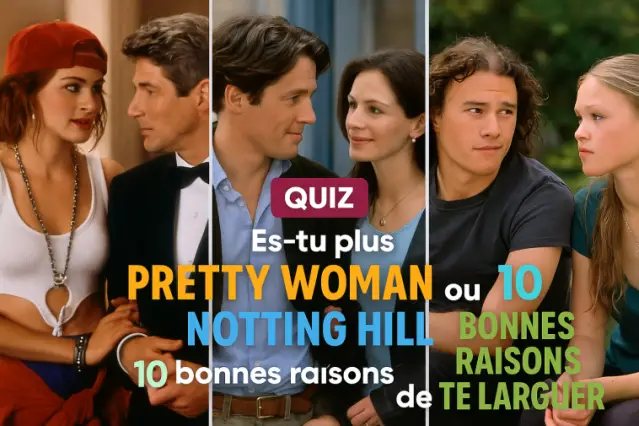 Es-tu plus Pretty Woman, Notting Hill ou 10 bonnes raisons de te larguer ?