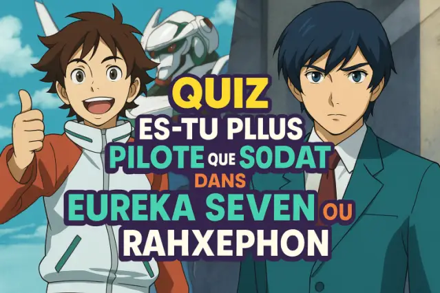 Es-tu plus pilote que soldat ? (Eureka Seven vs RahXephon)