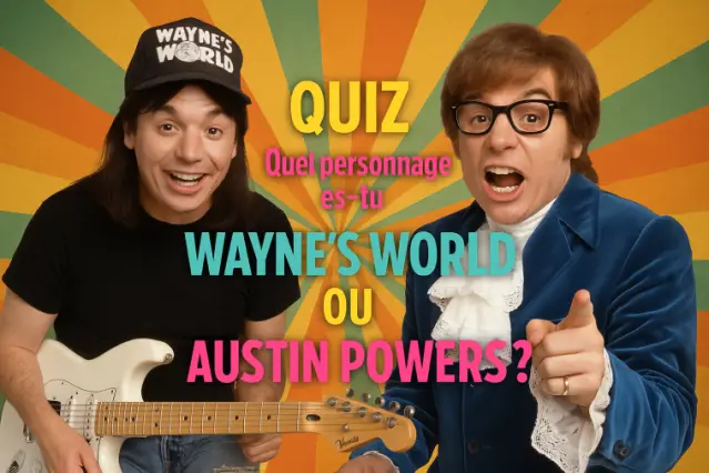 Quel personnage es-tu : Wayne’s World ou Austin Powers ?