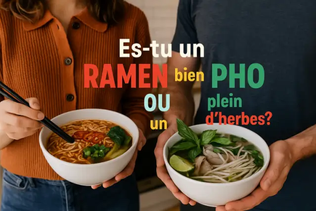 Es-tu un ramen bien épicé ou un pho plein d’herbes ?