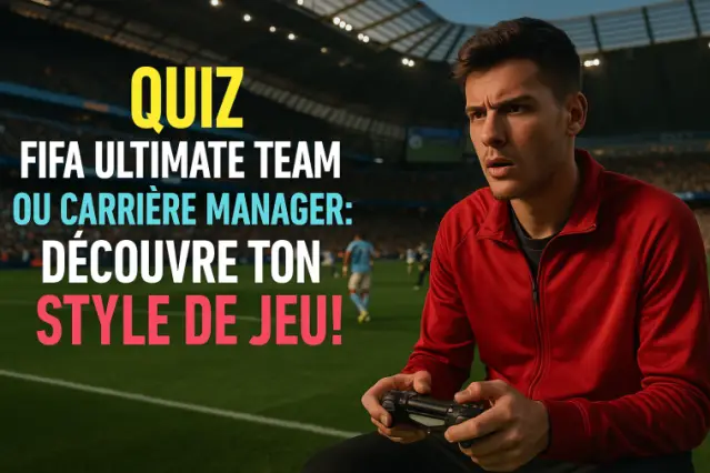 FIFA Ultimate Team ou Carrière Manager : Découvre ton style de jeu !
