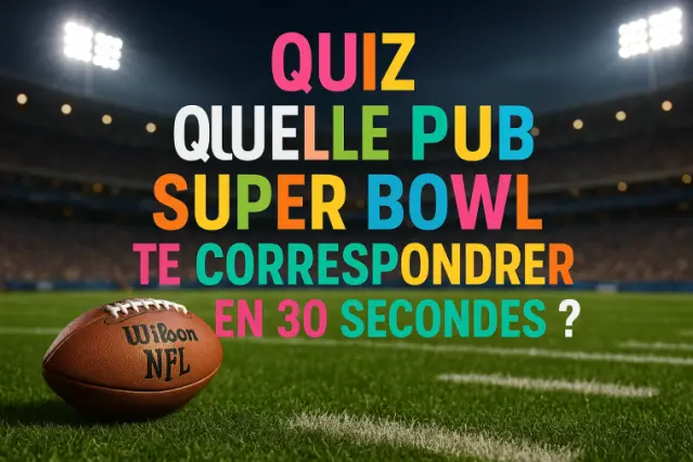 Quelle pub Super Bowl te correspondrait en 30 secondes ?